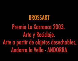 ARTE Y RECICLAJE. BROSSART. Premio La Xarranca 2003. ANDORRA