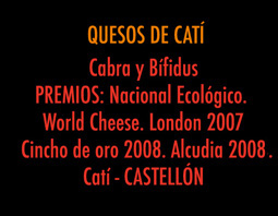 CATÌ.QUESO CABRA Y BÍFIDUS. Premios: Nacional, World Cheese. Londres  2007, Cincho de oro 2008, Alcudia 2008. CATÍ. CASTELLÓN