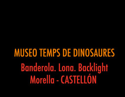MUSEO TEMPS DE DINOSAURES. Back lights. Lonas. Morella. CASTELLÓN