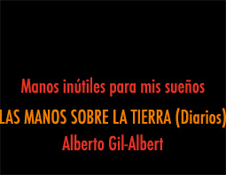 Manos in�tiles para mis sue�os LAS MANOS SOBRE LA TIERRA (Diarios) Alberto Gil-Albert