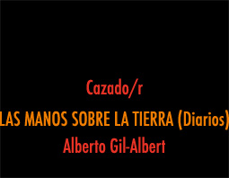 Cazado/r LAS MANOS SOBRE LA TIERRA (Diarios) Alberto Gil-Albert