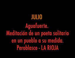 JULIO. Aguatinta. Meditación de un poeta solitario en un pueblo a su medida. LA RIOJA